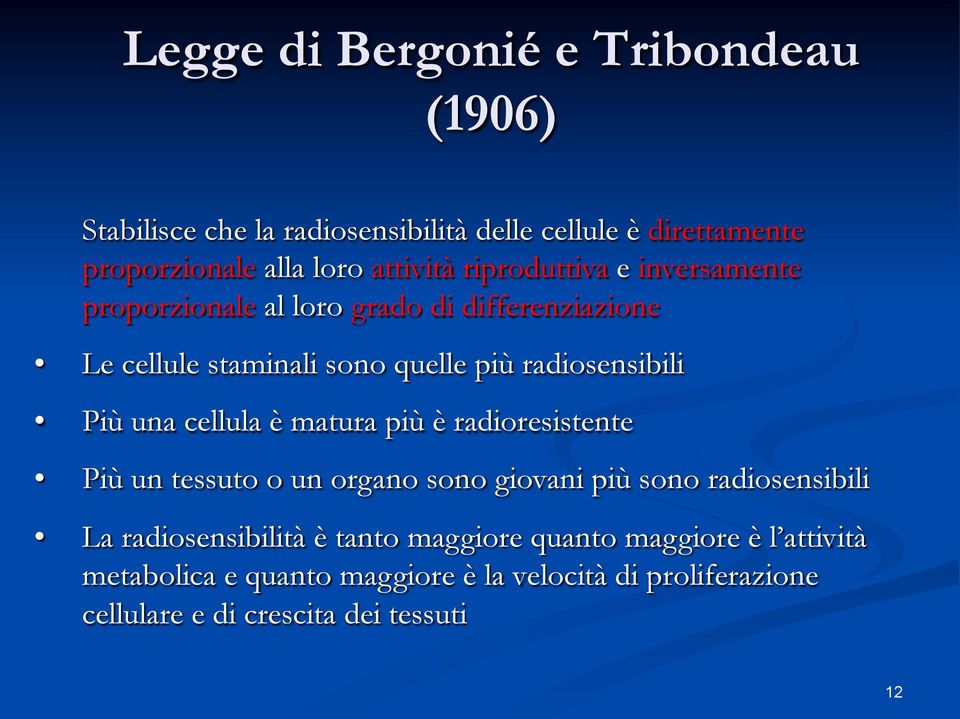 una cellula è matura più è radioresistente Più un tessuto o un organo sono giovani più sono radiosensibili La radiosensibilità è tanto