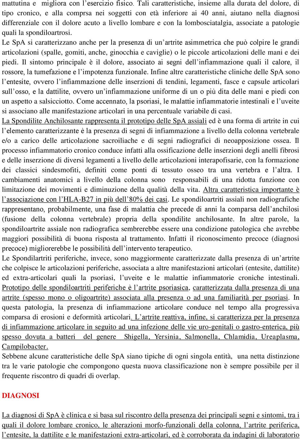 lombare e con la lombosciatalgia, associate a patologie quali la spondiloartrosi.