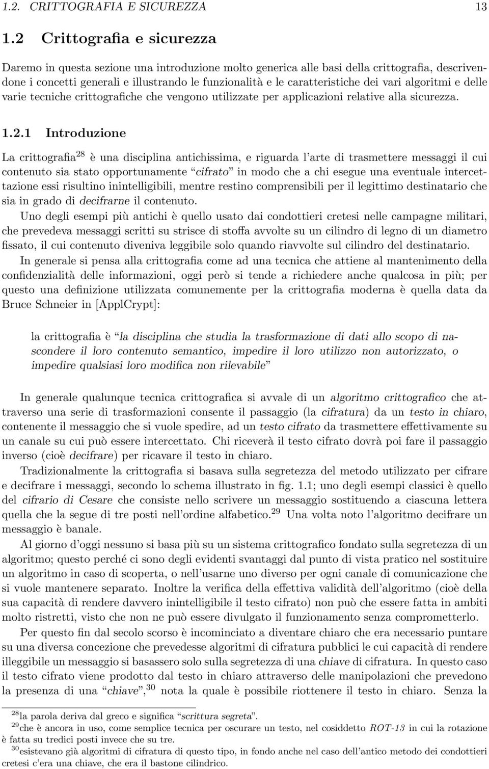 dei vari algoritmi e delle varie tecniche crittografiche che vengono utilizzate per applicazioni relative alla sicurezza. 1.2.