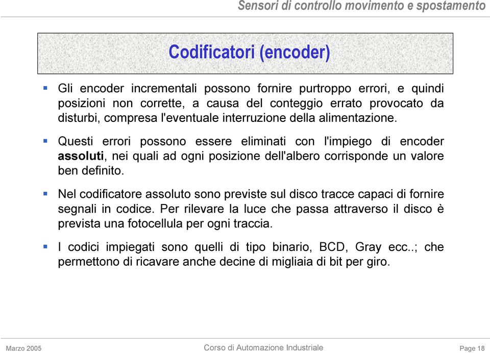 Questi errori possono essere eliminati con l'impiego di encoder assoluti, nei quali ad ogni posizione dell'albero corrisponde un valore ben definito.