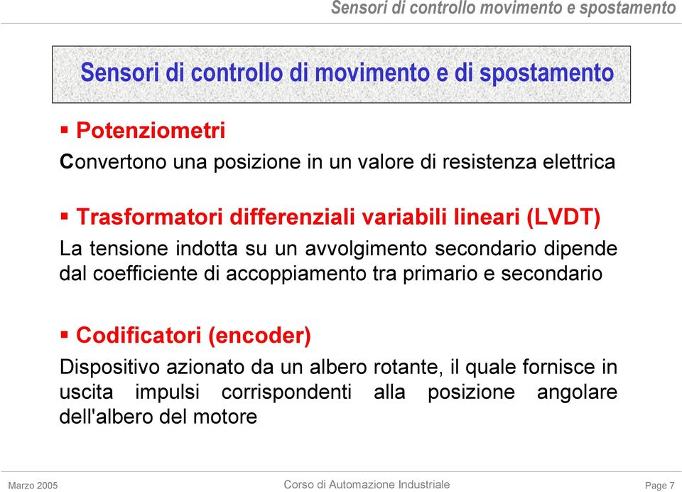 dipende dal coefficiente di accoppiamento tra primario e secondario Codificatori (encoder) Dispositivo azionato da un albero rotante, il