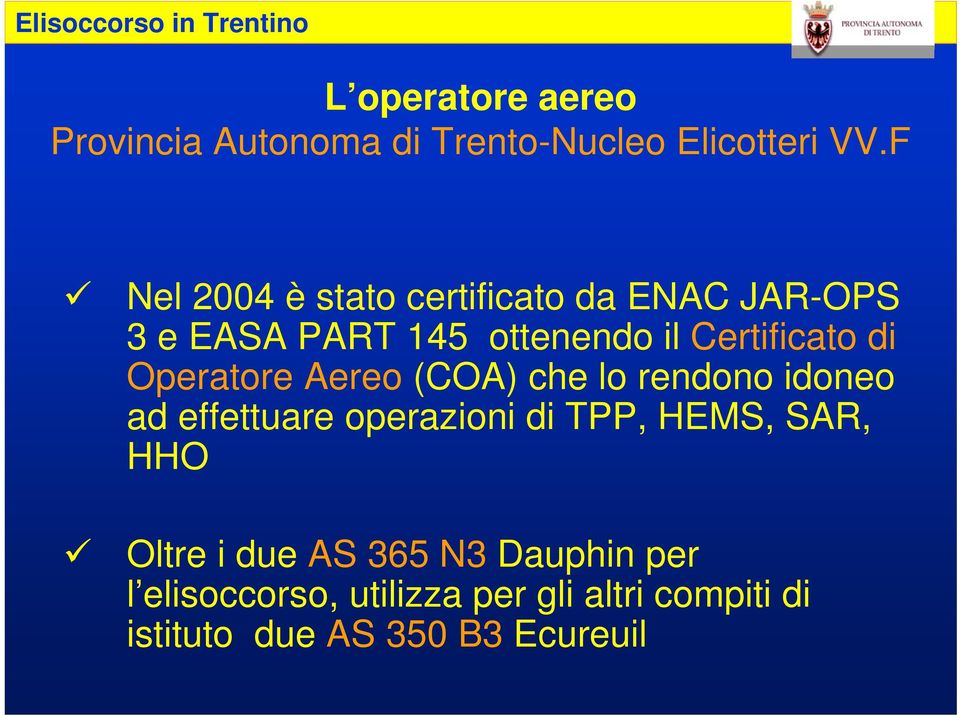 di Operatore Aereo (COA) che lo rendono idoneo ad effettuare operazioni di TPP, HEMS, SAR,