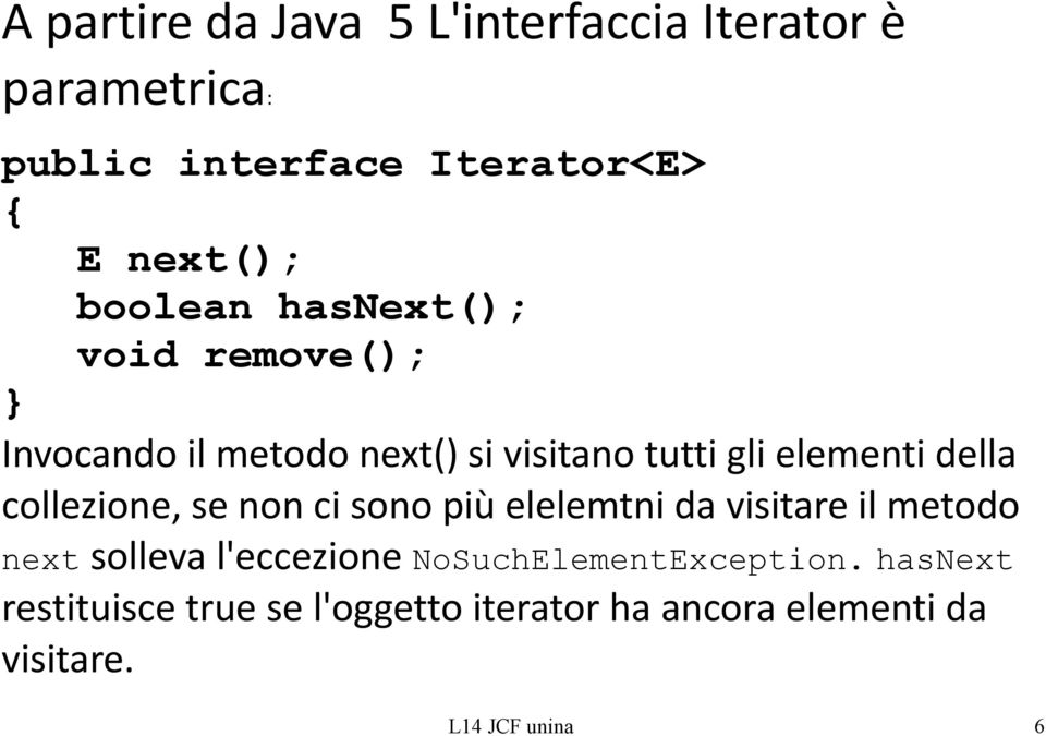 collezione, se non ci sono più elelemtni da visitare il metodo next solleva l'eccezione