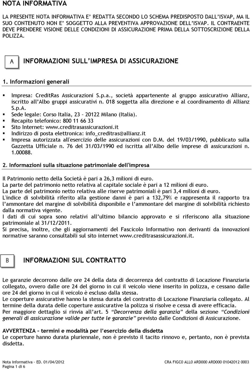 Informazioni generali Impresa: CreditRas Assicurazioni S.p.a., società appartenente al gruppo assicurativo Allianz, iscritto all Albo gruppi assicurativi n.