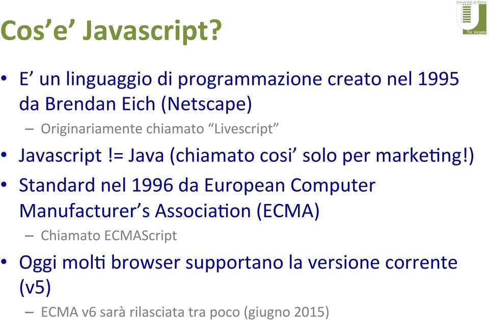 Originariamente'chiamato' Livescript ' Javascript'!='Java'(chiamato'cosi 'solo'per'markelng!