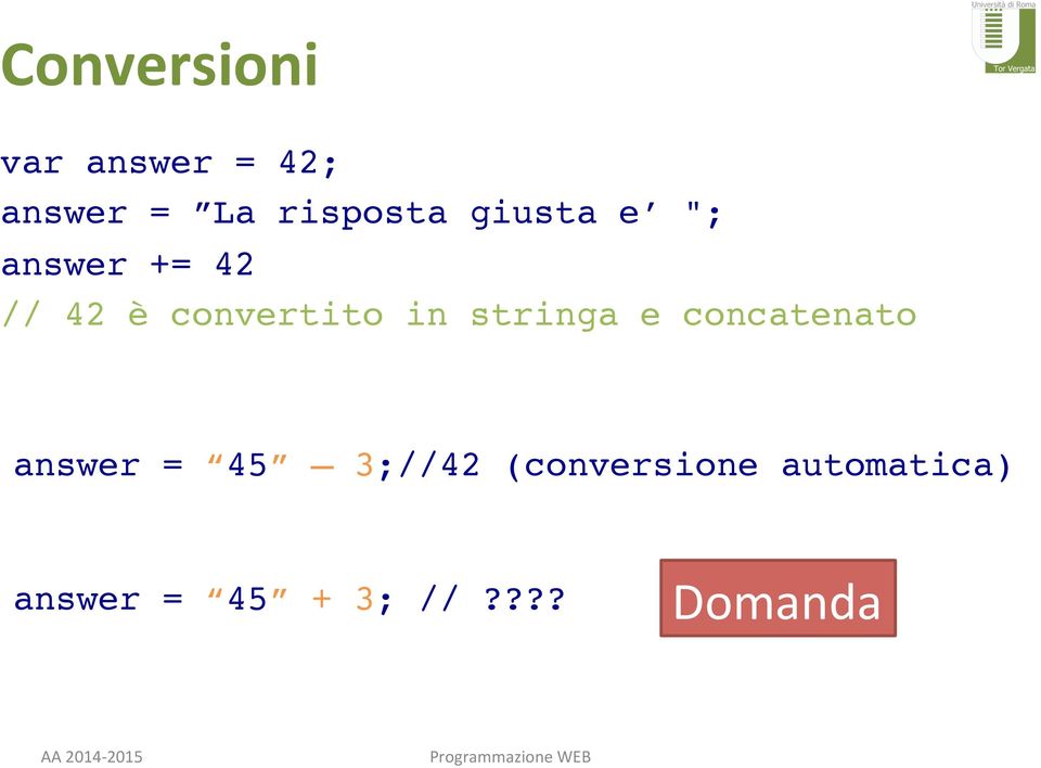 // 42 è convertito in stringa e concatenato!