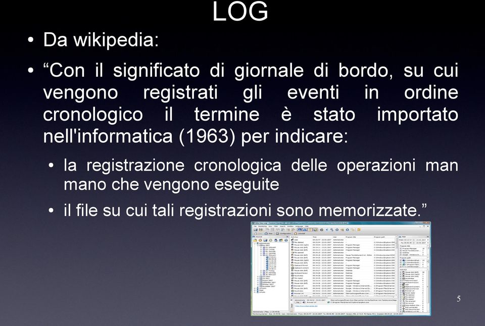 nell'informatica (1963) per indicare: la registrazione cronologica delle