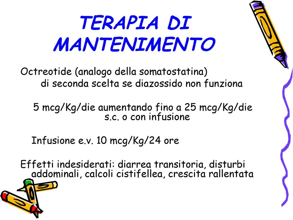 mcg/kg/die s.c. o con infusione Infusione e.v.