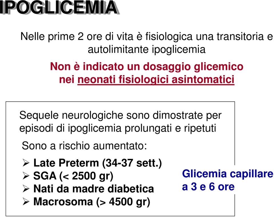 dimostrate per episodi di ipoglicemia prolungati e ripetuti Sono a rischio aumentato: Late Preterm