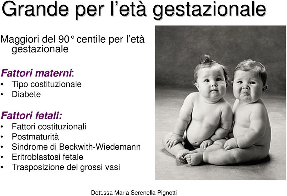 Fattori fetali: Fattori costituzionali Postmaturità Sindrome di