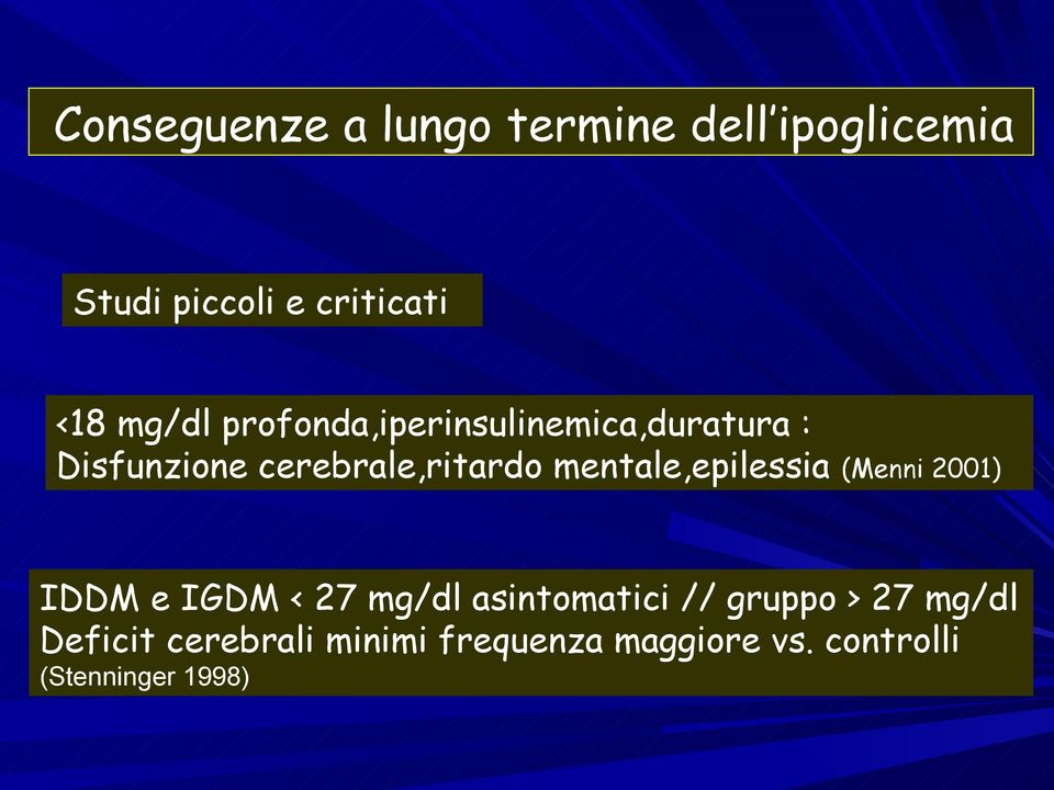 mentale,epilessia (Menni 2001) IDDM e IGDM < 27 mg/dl asintomatici // gruppo