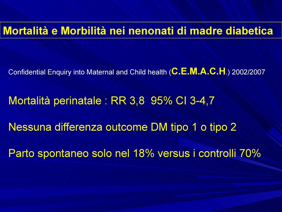) 2002/2007 Mortalità perinatale : RR 3,8 95% CI 3-4,7 Nessuna