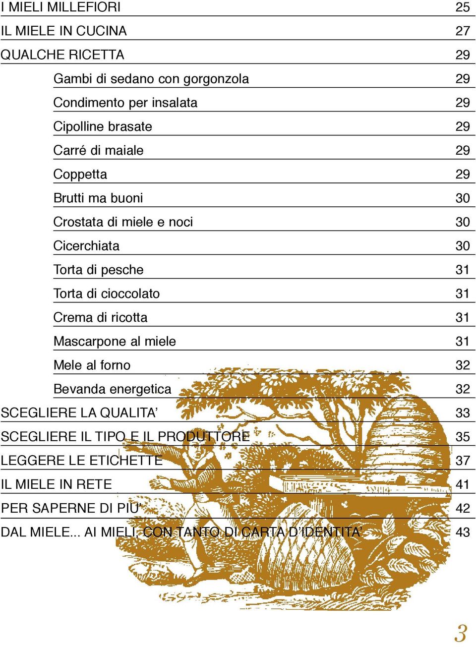 cioccolato 31 Crema di ricotta 31 Mascarpone al miele 31 Mele al forno 32 Bevanda energetica 32 SCEGLIERE LA QUALITA 33 SCEGLIERE IL