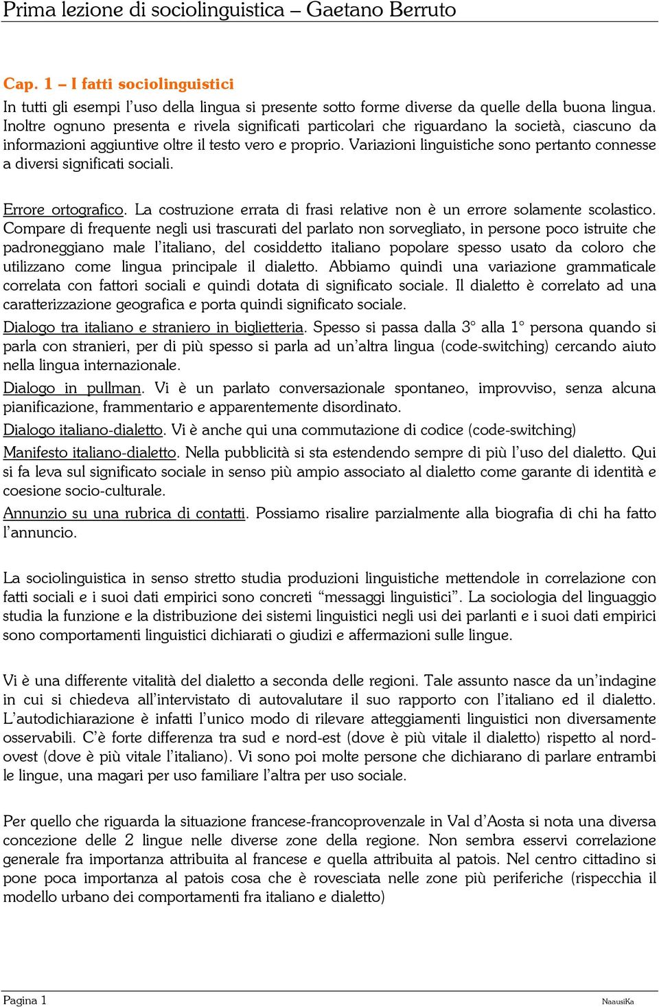 Variazioni linguistiche sono pertanto connesse a diversi significati sociali. Errore ortografico. La costruzione errata di frasi relative non è un errore solamente scolastico.