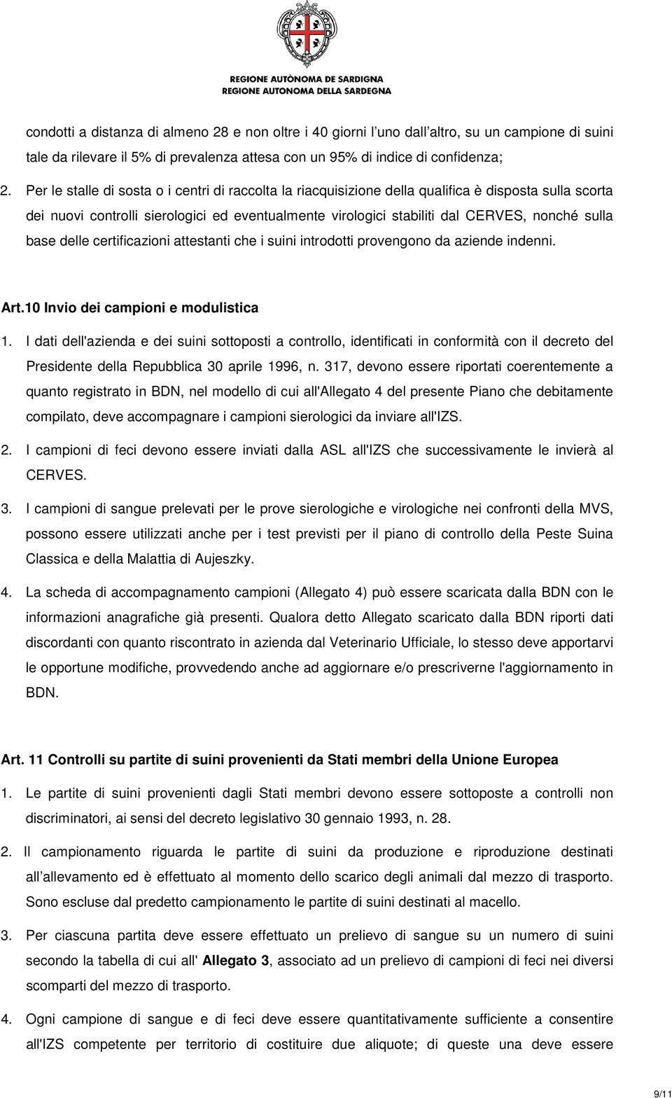 base delle certificazioni attestanti che i suini introdotti provengono da aziende indenni. Art.10 Invio dei campioni e modulistica 1.