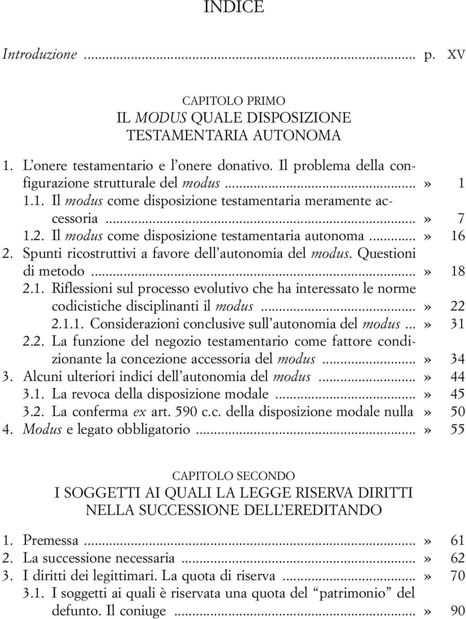 Questioni di metodo...» 18 2.1. Riflessioni sul processo evolutivo che ha interessato le norme codicistiche disciplinanti il modus...» 22 2.1.1. Considerazioni conclusive sull autonomia del modus.