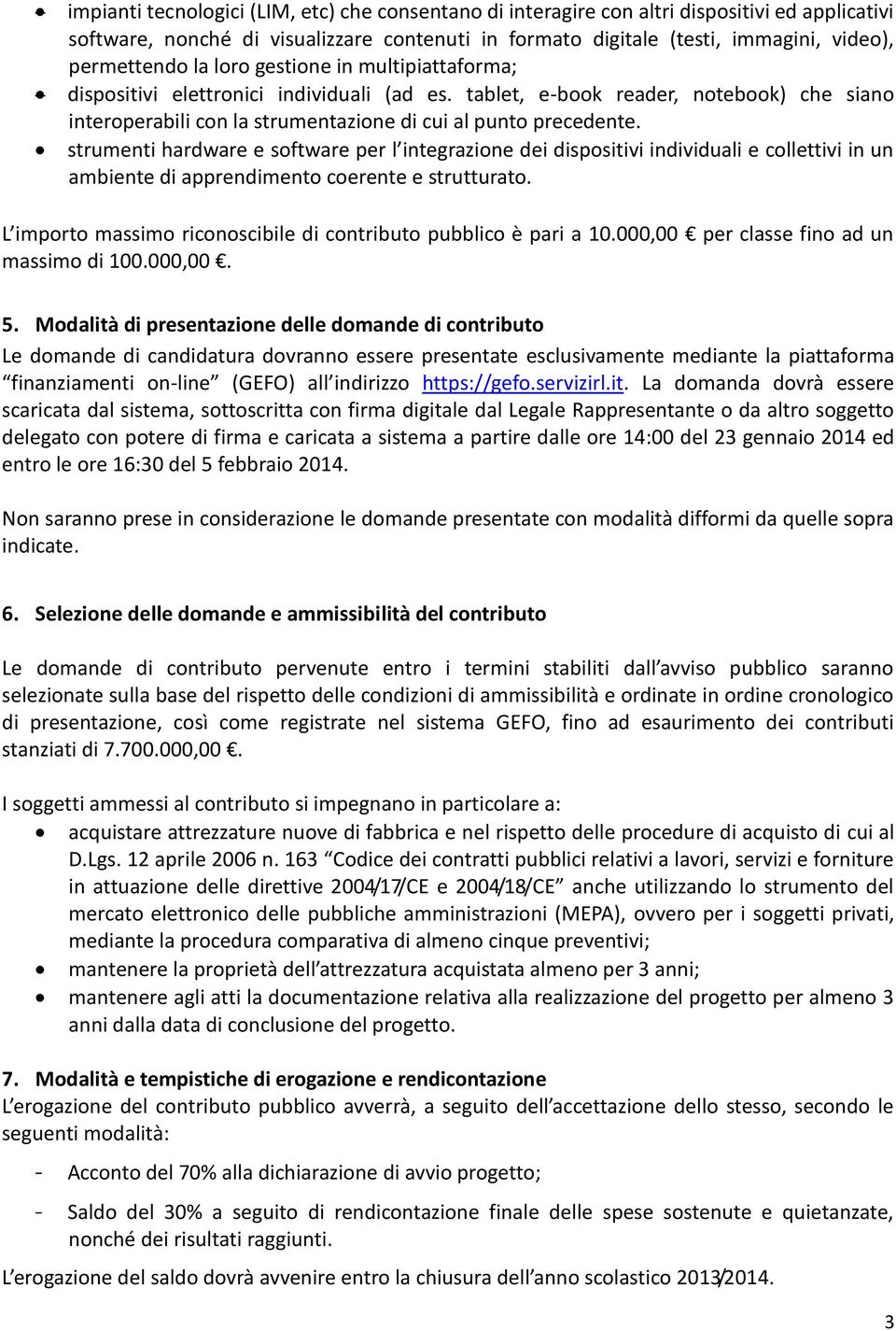 strumenti hardware e software per l integrazione dei dispositivi individuali e collettivi in un ambiente di apprendimento coerente e strutturato.