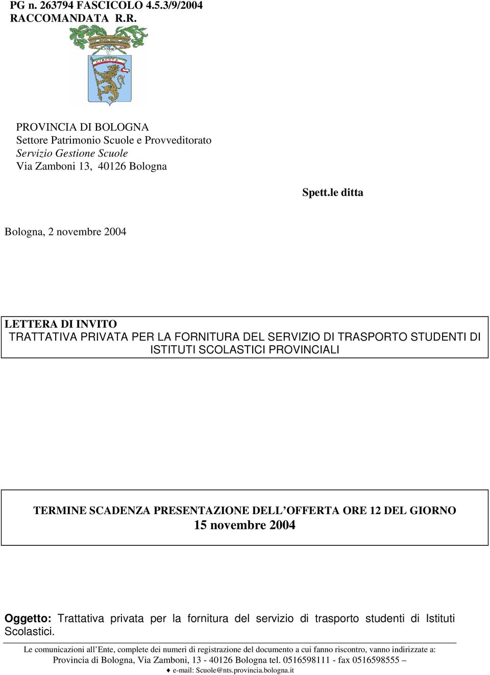 R. PROVINCIA DI BOLOGNA Settore Patrimonio Scuole e Provveditorato Servizio Gestione Scuole Via Zamboni 13, 40126 Bologna Spett.