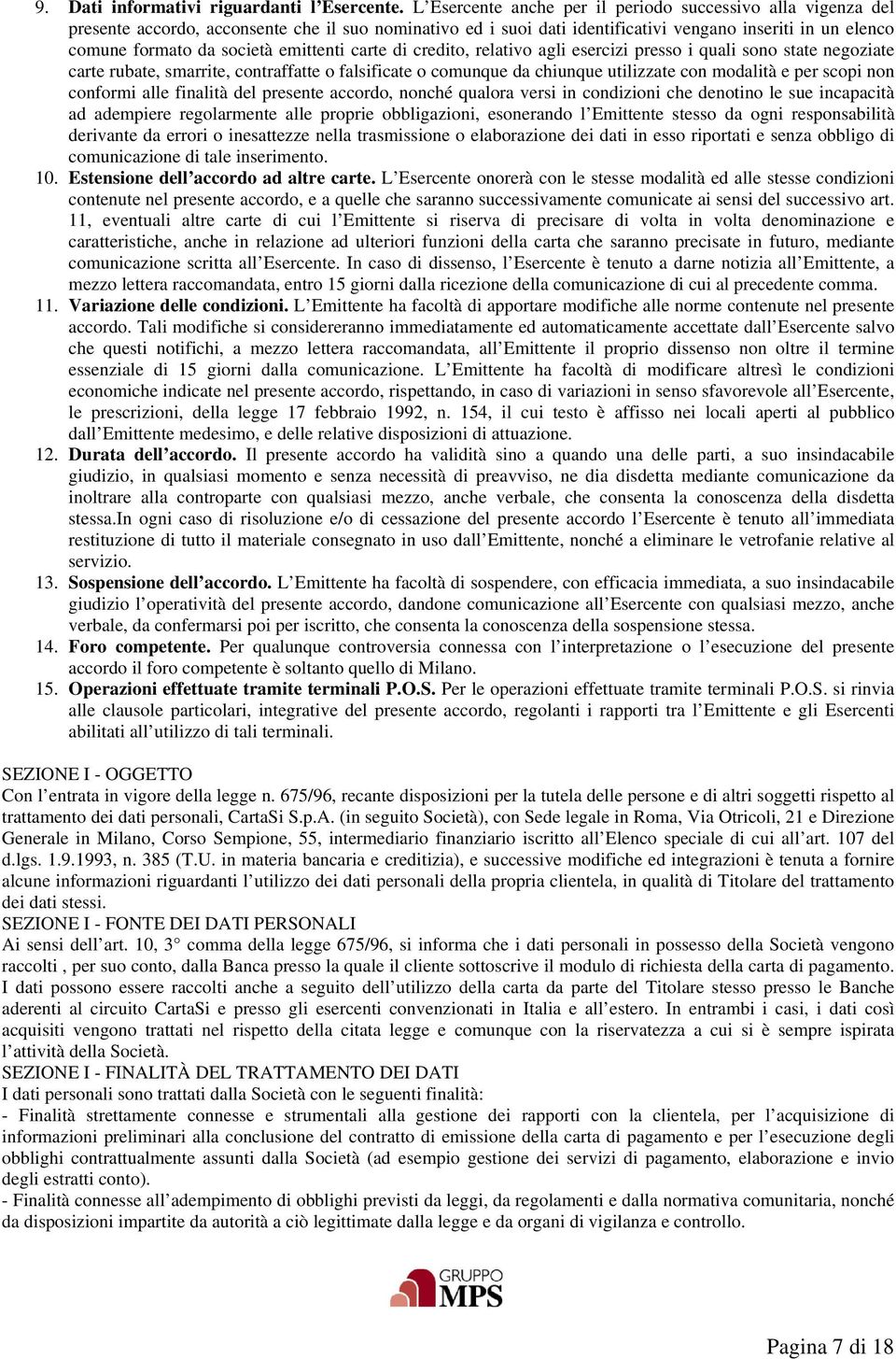 emittenti carte di credito, relativo agli esercizi presso i quali sono state negoziate carte rubate, smarrite, contraffatte o falsificate o comunque da chiunque utilizzate con modalità e per scopi