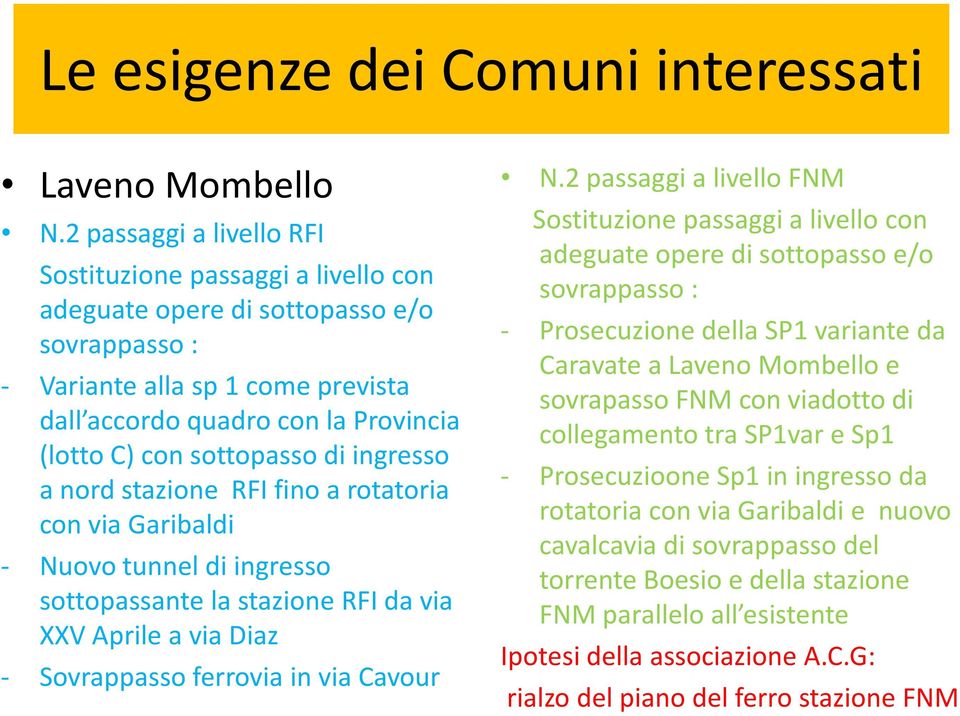 sottopasso di ingresso a nord stazione RFI fino a rotatoria con via Garibaldi - Nuovo tunnel di ingresso sottopassante la stazione RFI da via XXV Aprile a via Diaz - Sovrappasso ferrovia in via