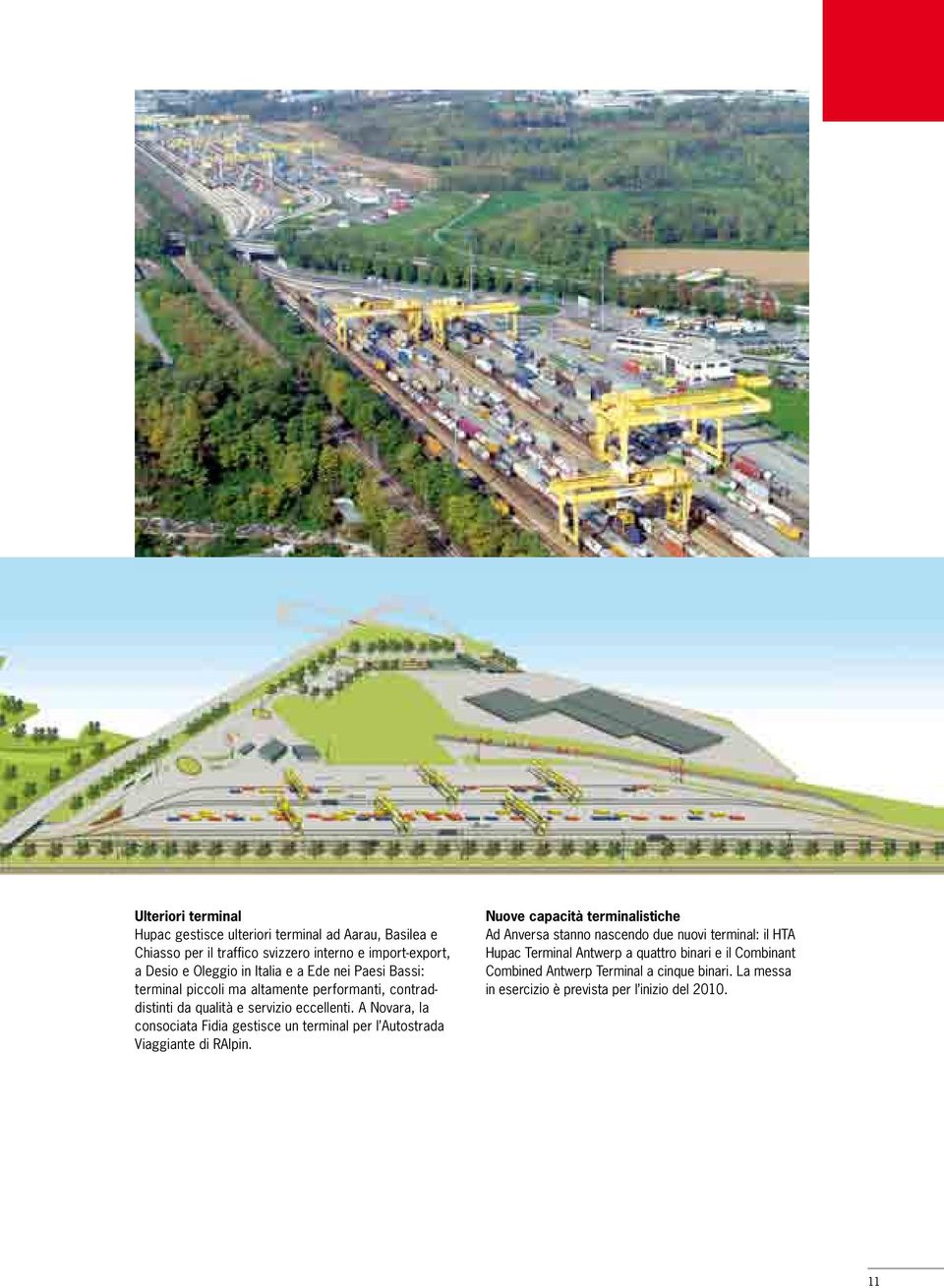 A Novara, la con so ciata Fidia gestisce un terminal per l Autostrada Viaggiante di RAlpin.