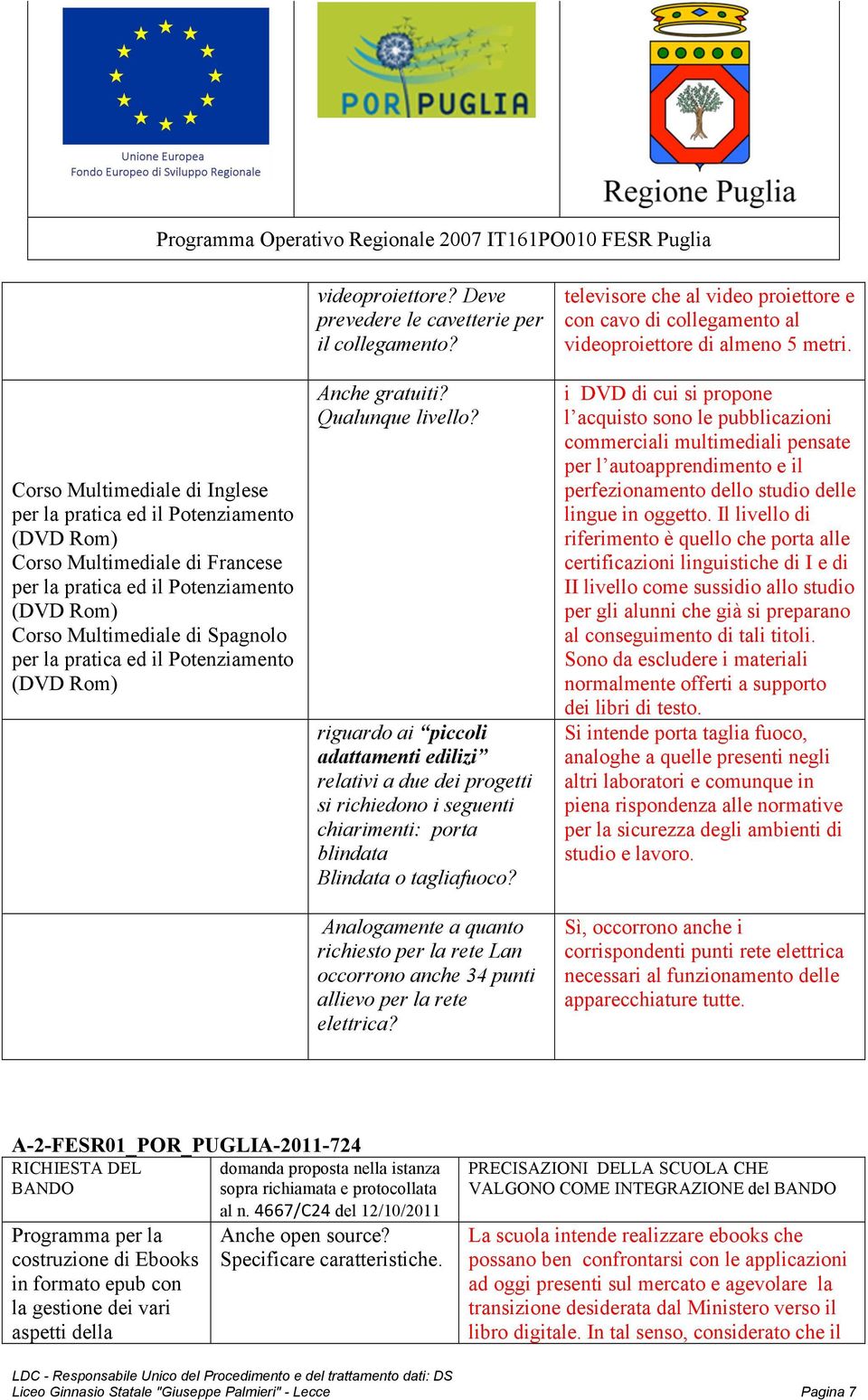 riguardo ai piccoli adattamenti edilizi relativi a due dei progetti si richiedono i seguenti chiarimenti: porta blindata Blindata o tagliafuoco?