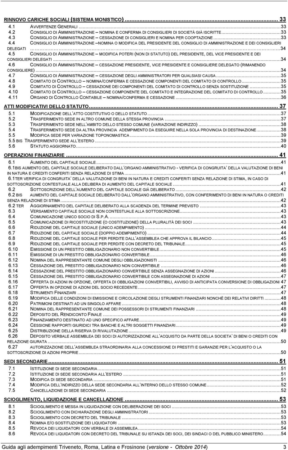 5 CONSIGLIO DI AMMINISTRAZIONE MODIFICA POTERI (NON DI STATUTO) DEL PRESIDENTE, DEL VICE PRESIDENTE E DEI CONSIGLIERI DELEGATI... 34 4.