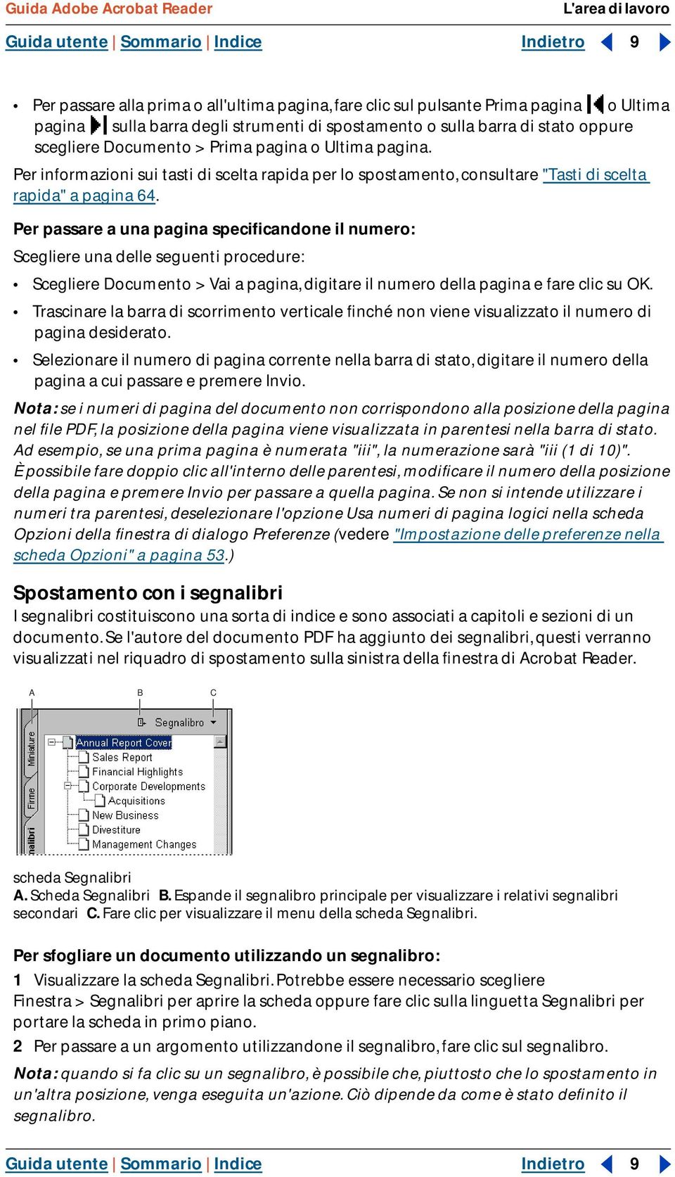 Per passare a una pagina specificandone il numero: Scegliere una delle seguenti procedure: Scegliere Documento > Vai a pagina, digitare il numero della pagina e fare clic su OK.