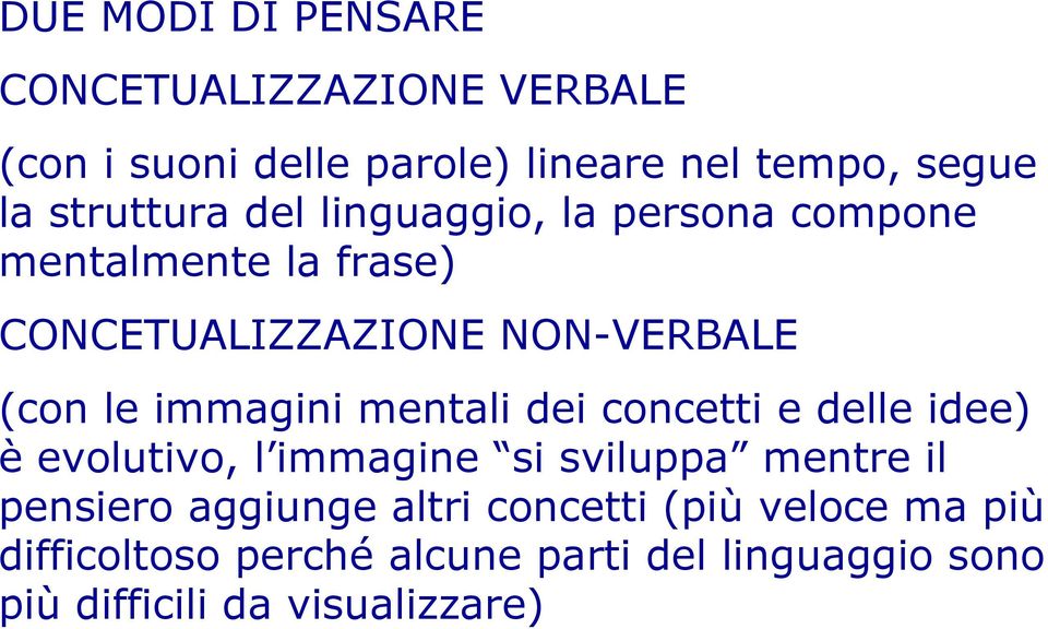 immagini mentali dei concetti e delle idee) è evolutivo, l immagine si sviluppa mentre il pensiero aggiunge