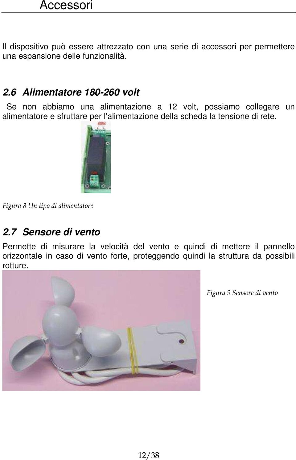 alimentazione della scheda la tensione di rete. Figura 8 Un tipo di alimentatore 2.