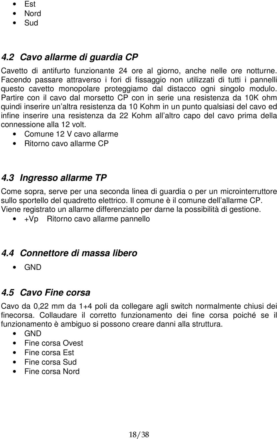 Partire con il cavo dal morsetto CP con in serie una resistenza da 10K ohm quindi inserire un altra resistenza da 10 Kohm in un punto qualsiasi del cavo ed infine inserire una resistenza da 22 Kohm