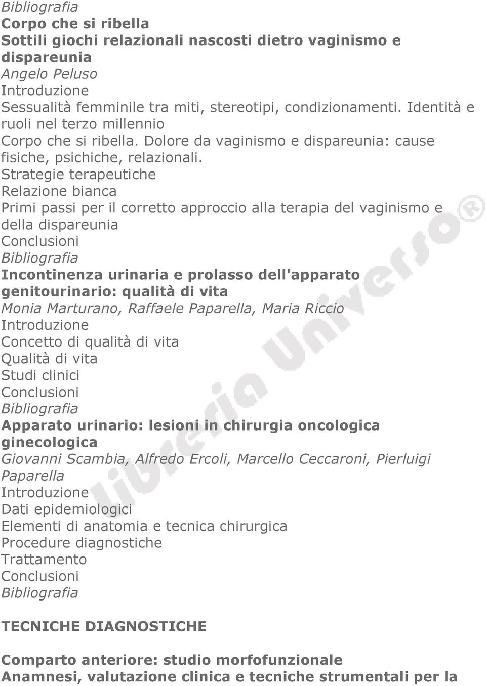 Strategie terapeutiche Relazione bianca Primi passi per il corretto approccio alla terapia del vaginismo e della dispareunia Incontinenza urinaria e prolasso dell'apparato genitourinario: qualità di