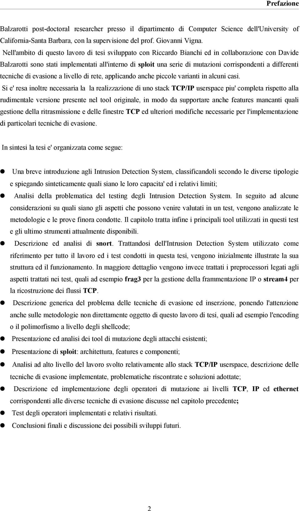 differenti tecniche di evasione a livello di rete, applicando anche piccole varianti in alcuni casi.