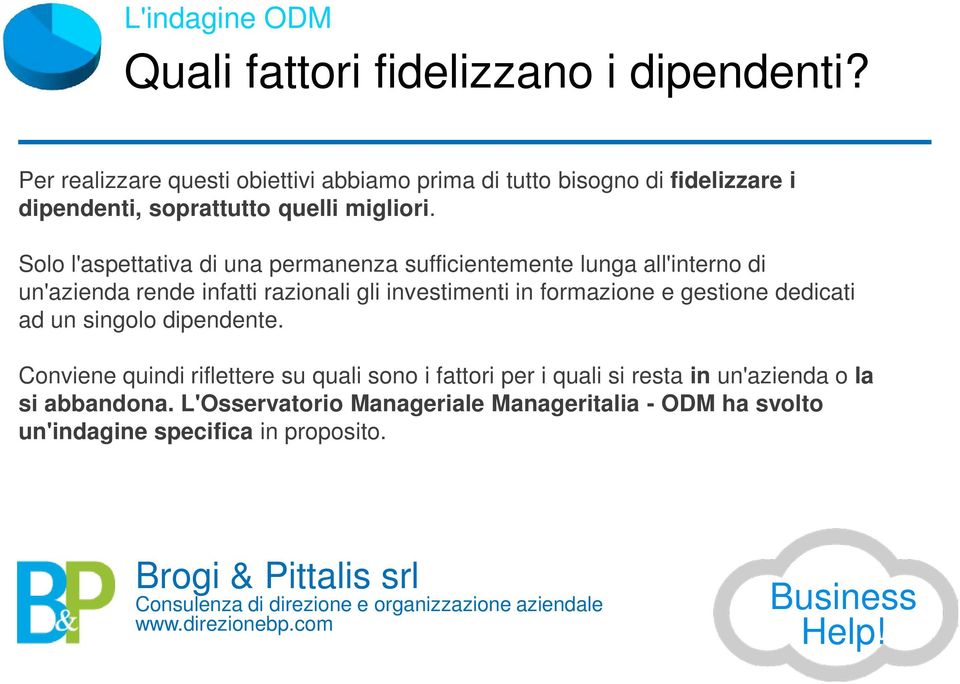 Solo l'aspettativa di una permanenza sufficientemente lunga all'interno di un'azienda rende infatti razionali gli investimenti in