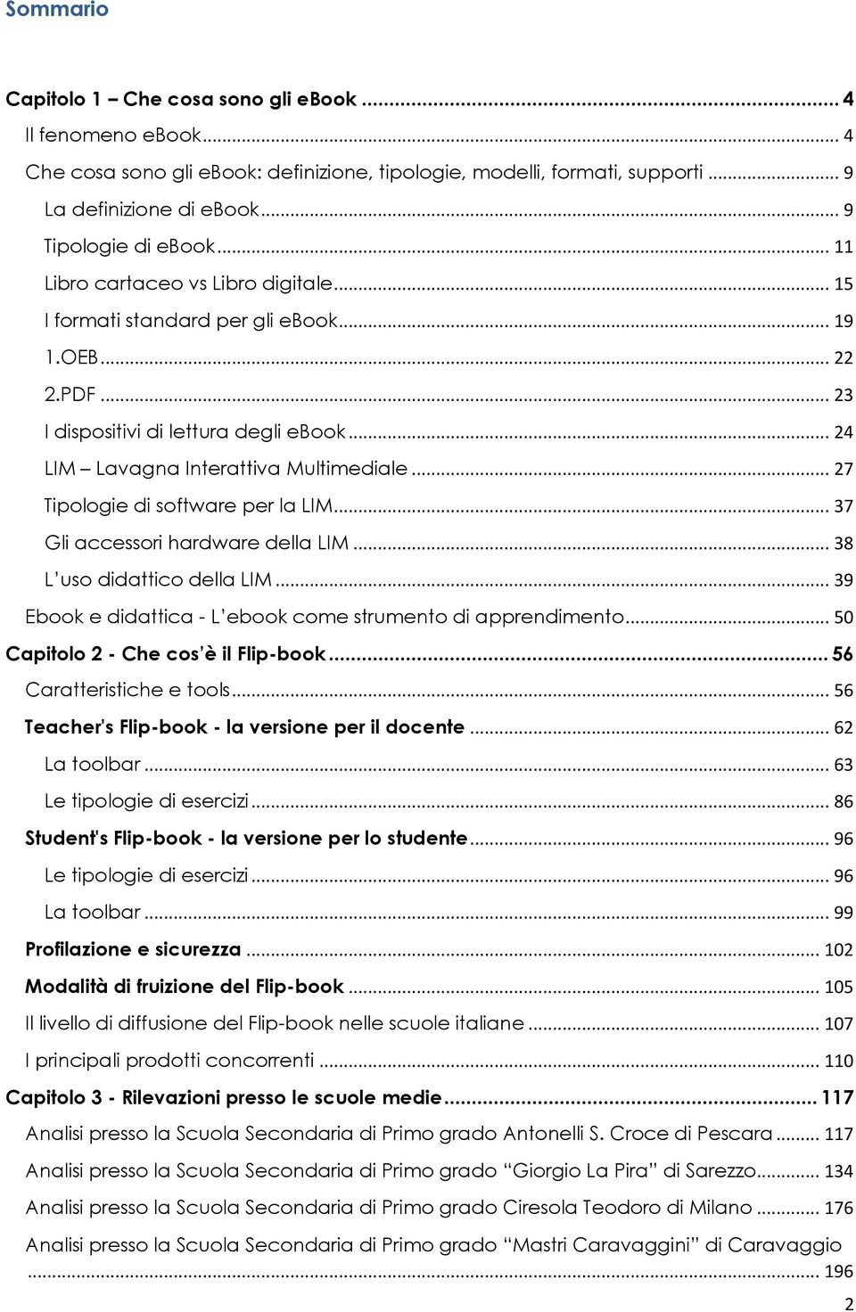 .. 27 Tipologie di software per la LIM... 37 Gli accessori hardware della LIM... 38 L uso didattico della LIM... 39 Ebook e didattica - L ebook come strumento di apprendimento.