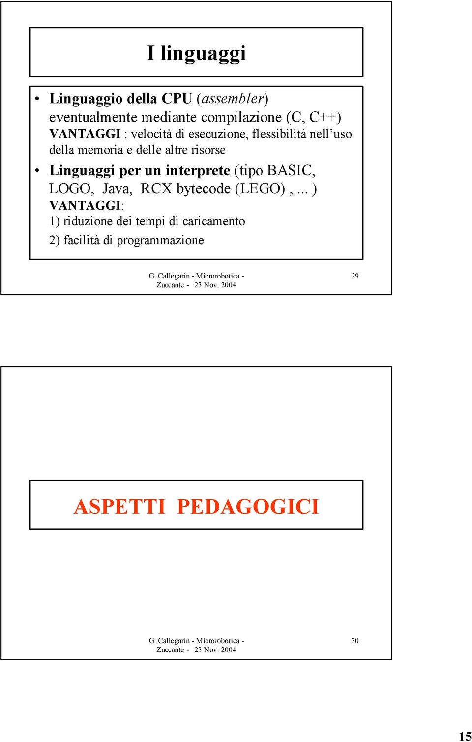 risorse Linguaggi per un interprete (tipo BASIC, LOGO, Java, RCX bytecode (LEGO),.