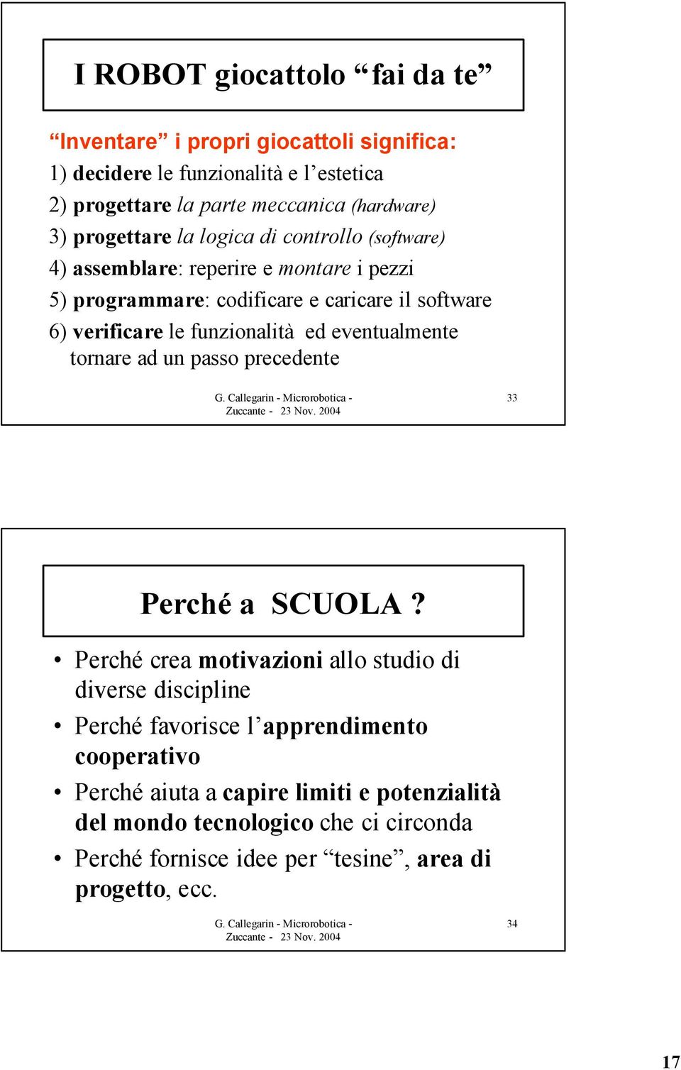 funzionalità ed eventualmente tornare ad un passo precedente 33 Perché a SCUOLA?