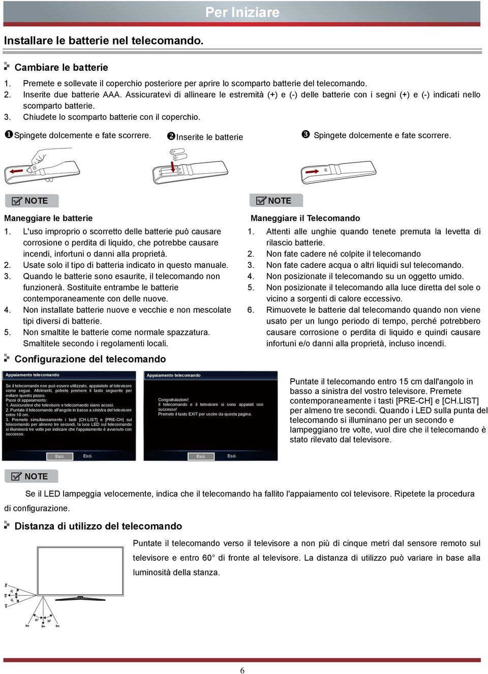 Spingete dolcemente e fate scorrere. Inserite le batterie Spingete dolcemente e fate scorrere. NOTE Maneggiare le batterie 1.