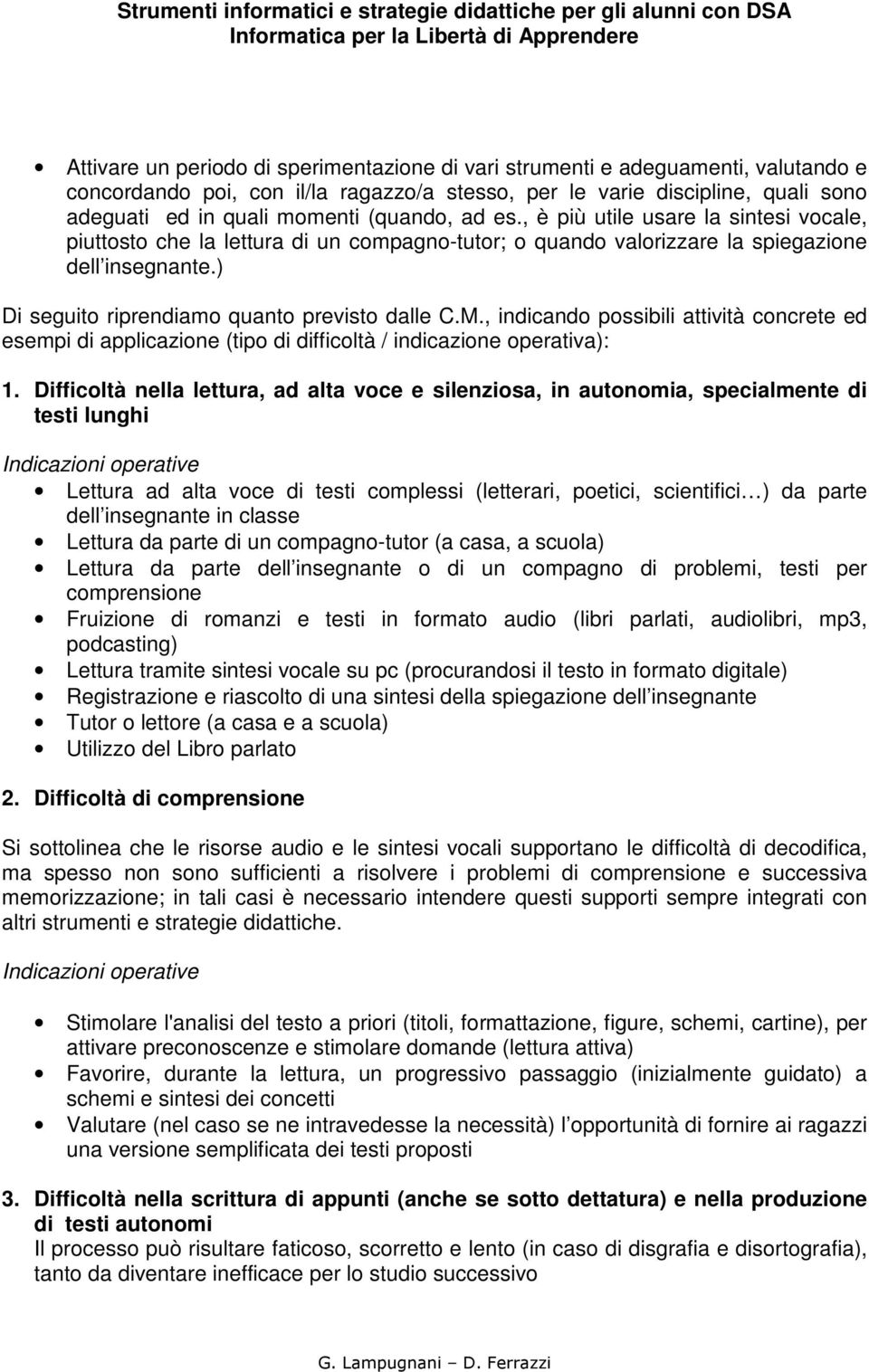 ) Di seguito riprendiamo quanto previsto dalle C.M., indicando possibili attività concrete ed esempi di applicazione (tipo di difficoltà / indicazione operativa): 1.