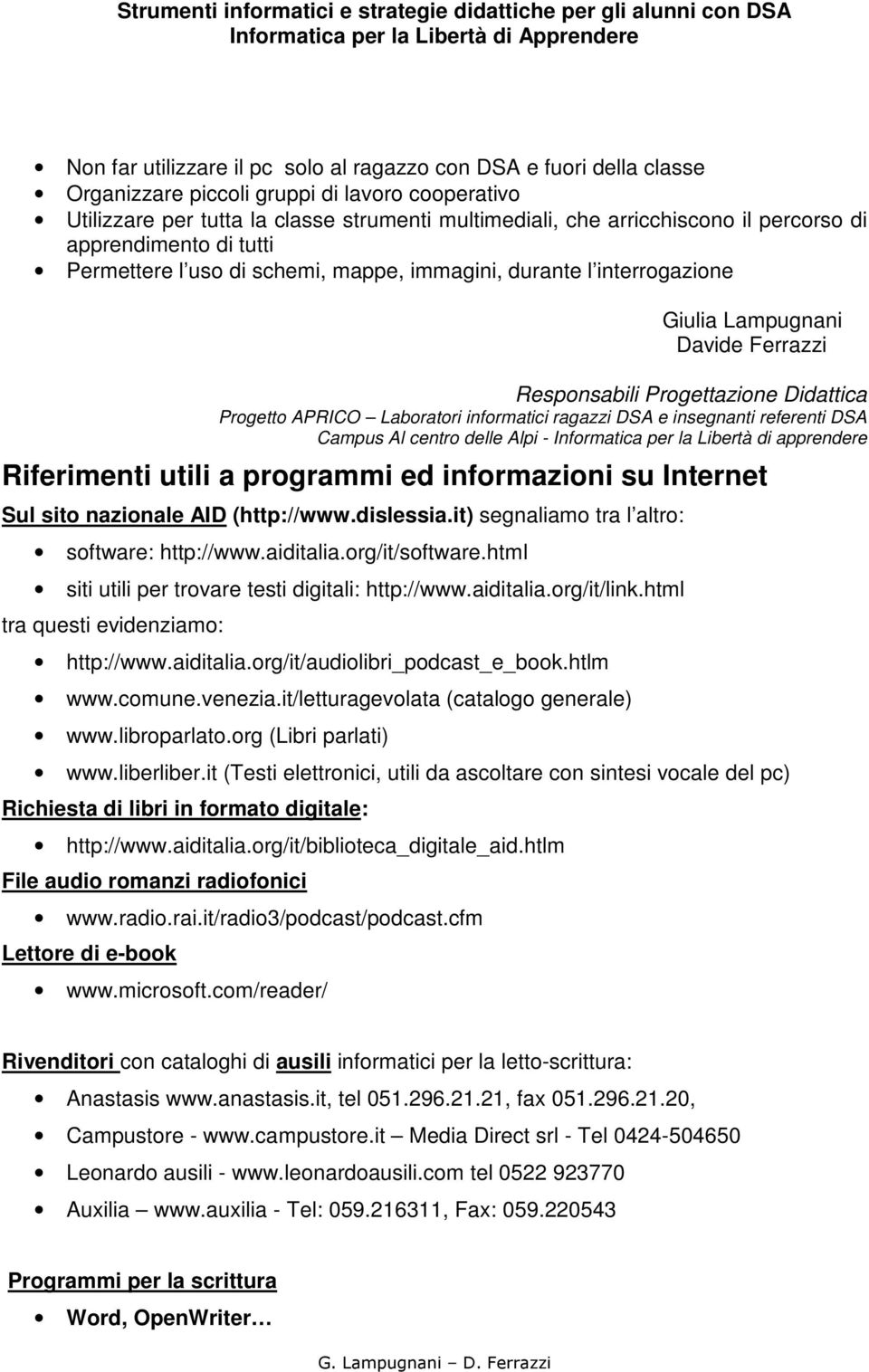 Laboratori informatici ragazzi DSA e insegnanti referenti DSA Campus Al centro delle Alpi - Informatica per la Libertà di apprendere Riferimenti utili a programmi ed informazioni su Internet Sul sito