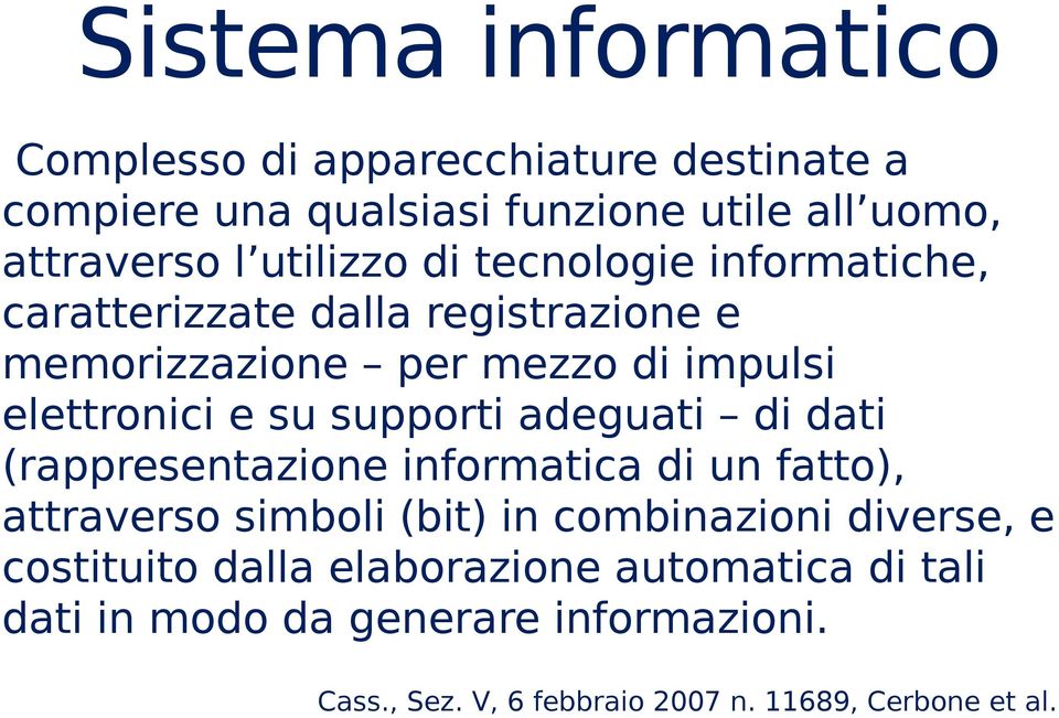 supporti adeguati di dati (rappresentazione informatica di un fatto), attraverso simboli (bit) in combinazioni diverse, e