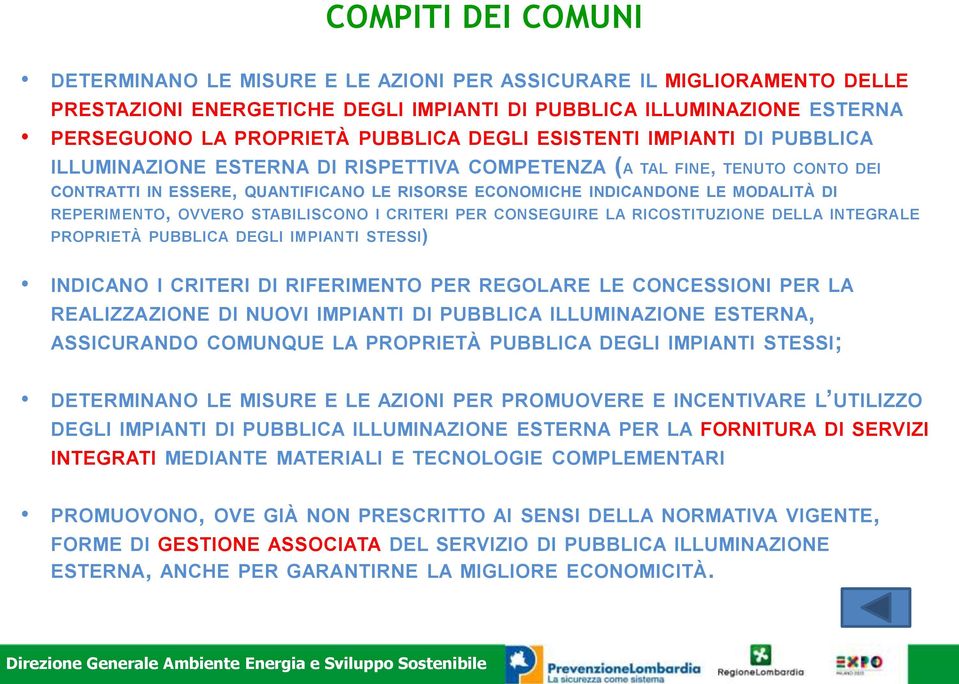 REPERIMENTO, OVVERO STABILISCONO I CRITERI PER CONSEGUIRE LA RICOSTITUZIONE DELLA INTEGRALE PROPRIETÀ PUBBLICA DEGLI IMPIANTI STESSI) INDICANO I CRITERI DI RIFERIMENTO PER REGOLARE LE CONCESSIONI PER