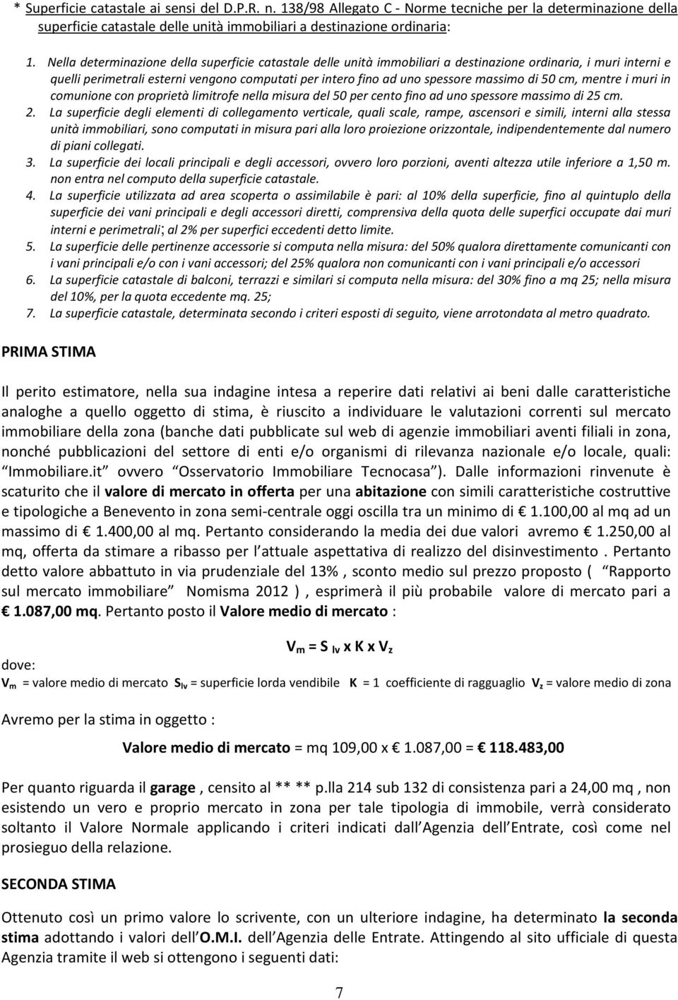 di 50 cm, mentre i muri in comunione con proprietà limitrofe nella misura del 50 per cento fino ad uno spessore massimo di 25