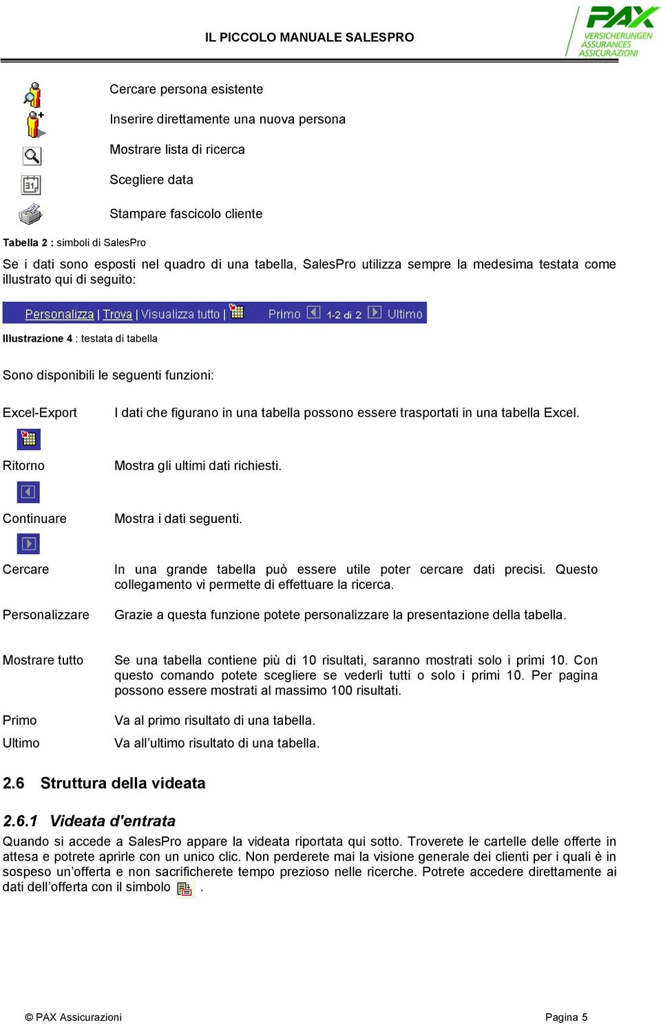 figurano in una tabella possono essere trasportati in una tabella Excel. Ritorno Mostra gli ultimi dati richiesti. Continuare Mostra i dati seguenti.