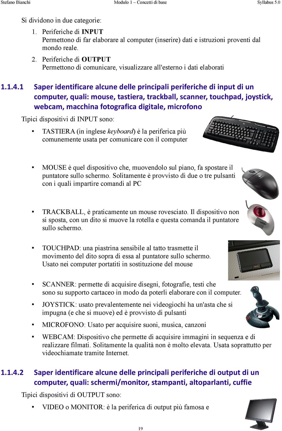 1 Saper identificare alcune delle principali periferiche di input di un computer, quali: mouse, tastiera, trackball, scanner, touchpad, joystick, webcam, macchina fotografica digitale, microfono