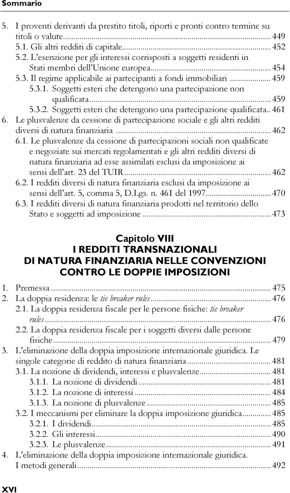 Soggetti esteri che detengono una partecipazione non qualificata... 459 5.3.2. Soggetti esteri che detengono una partecipazione qualificata.. 461 6.