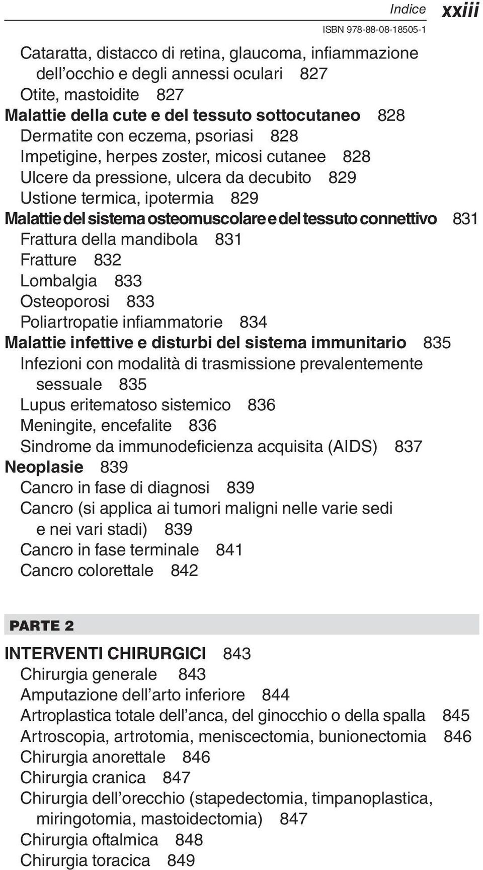 connettivo 831 Frattura della mandibola 831 Fratture 832 Lombalgia 833 Osteoporosi 833 Poliartropatie infiammatorie 834 Malattie infettive e disturbi del sistema immunitario 835 Infezioni con