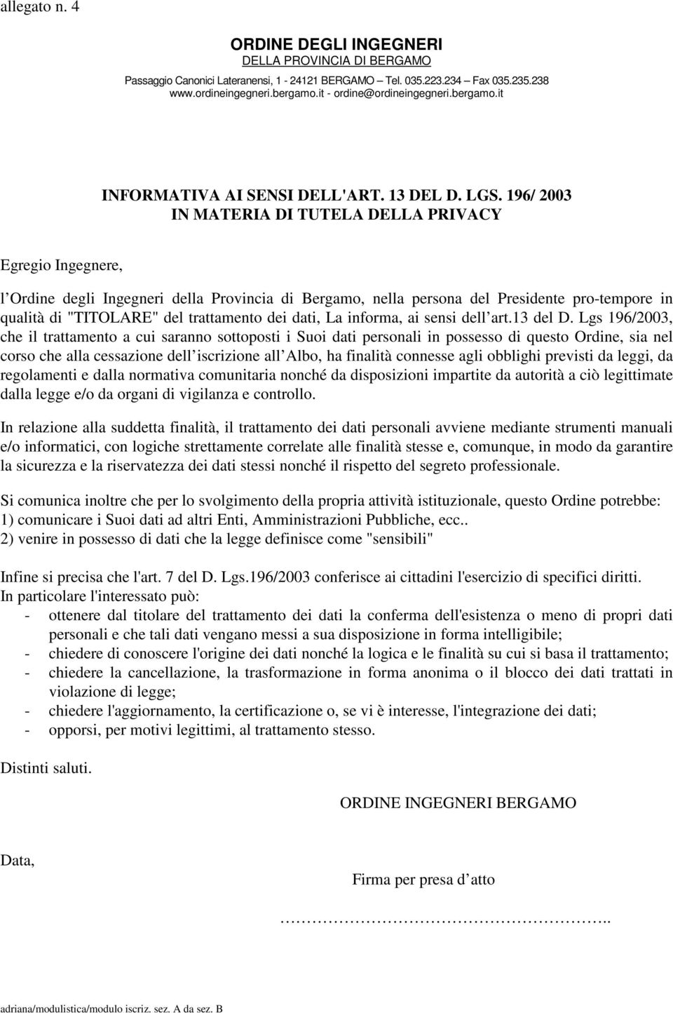 196/ 2003 IN MATERIA DI TUTELA DELLA PRIVACY Egregio Ingegnere, l Ordine degli Ingegneri della Provincia di Bergamo, nella persona del Presidente pro-tempore in qualità di "TITOLARE" del trattamento