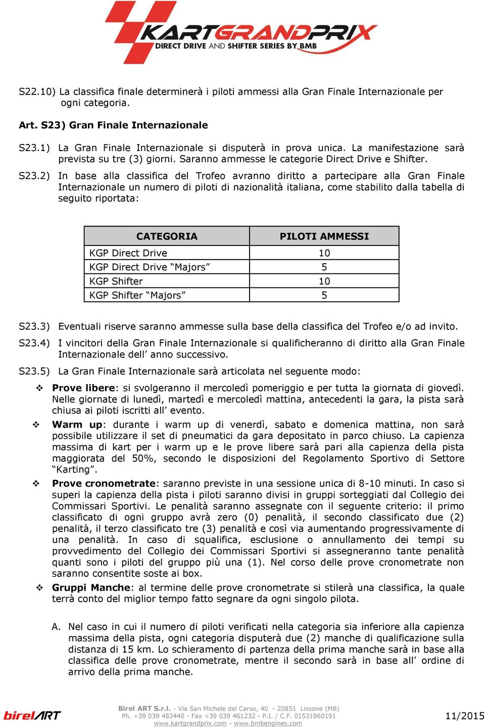 2) In base alla classifica del Trofeo avranno diritto a partecipare alla Gran Finale Internazionale un numero di piloti di nazionalità italiana, come stabilito dalla tabella di seguito riportata: