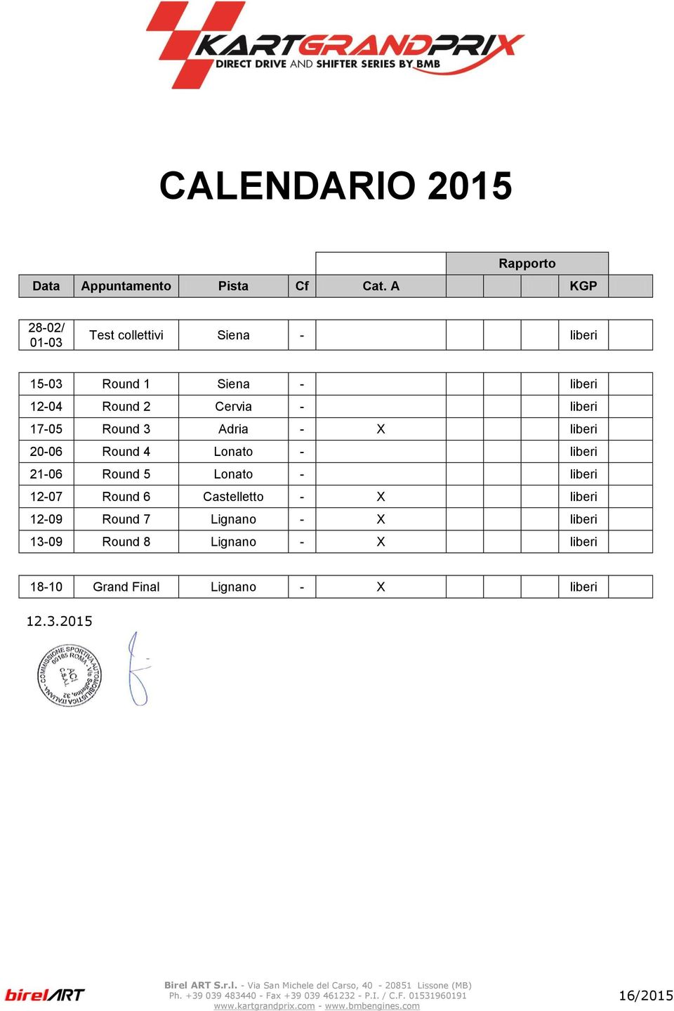 liberi 17-05 Round 3 Adria - X liberi 20-06 Round 4 Lonato - liberi 21-06 Round 5 Lonato - liberi 12-07